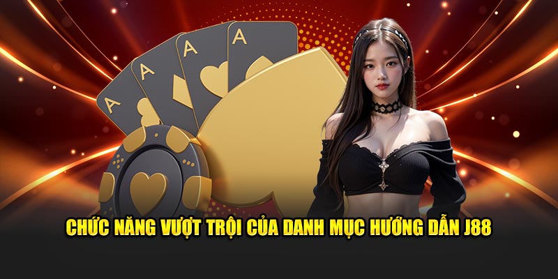 Chức năng vượt trội của danh mục hướng dẫn J88